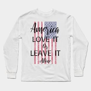 America Love It or Leave It Alone Long Sleeve T-Shirt